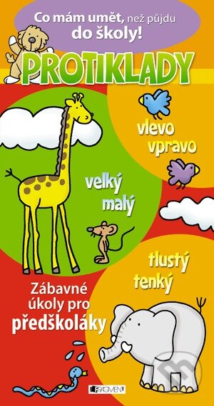 Kniha: Co mám umět, než půjdu do školy: PROTIKLADY (Nakladatelství Fragment). Nakladatelství Fragment, 2014 Kniha: Co mám umět, než půjdu do školy: PROTIKLADY (Nakladatelství Fragment). Nakladatelství Fragment, 2014