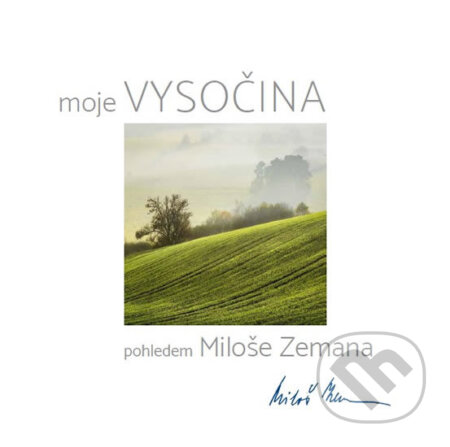 Kniha: Moje Vysočina pohledem Miloše Zemana (Miloš Zeman). Atypo, 2016 Kniha: Moje Vysočina pohledem Miloše Zemana (Miloš Zeman). Atypo, 2016