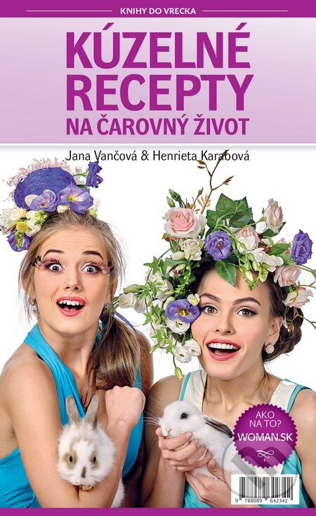 Kniha: Kúzelné recepty na čarovný život (Jana Vančová a Henrieta Karabová). Plat4M Books, 2016 Kniha: Kúzelné recepty na čarovný život (Jana Vančová a Henrieta Karabová). Plat4M Books, 2016