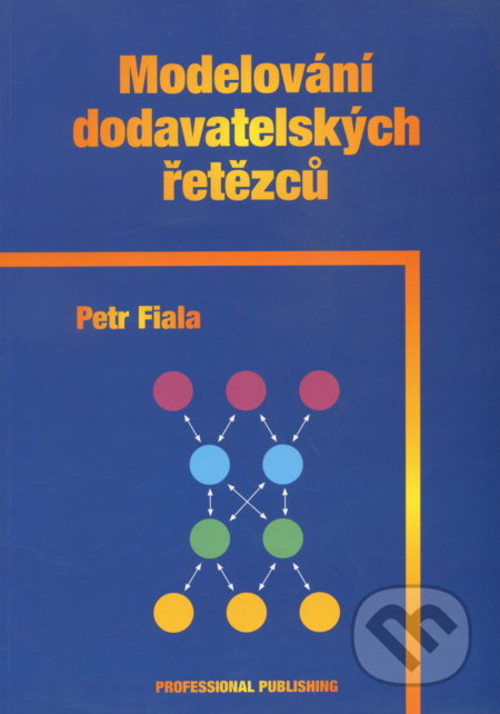 Modelování dodavatelských řetězcu - Petr Fiala, Professional Publishing, 2005