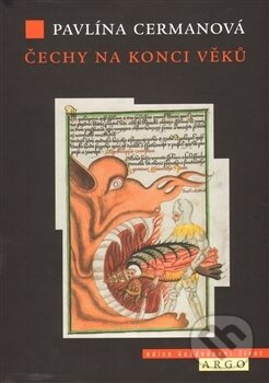 Kniha: Čechy na konci věků (Pavlína Cermanová). Argo, 2013 Kniha: Čechy na konci věků (Pavlína Cermanová). Argo, 2013