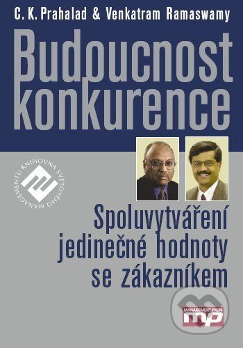 Kniha: Budoucnost konkurence (C. K. Prahalad a Venkatram Ramaswamy). Management Press, 2005 Kniha: Budoucnost konkurence (C. K. Prahalad a Venkatram Ramaswamy). Management Press, 2005