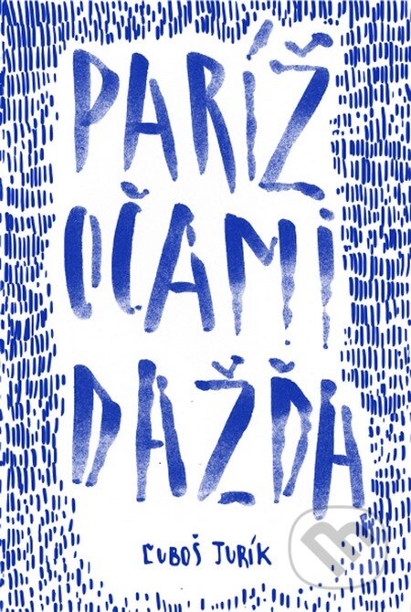 Kniha: Paríž očami dažďa (Ľuboš Jurík). AlleGro, 2016 Kniha: Paríž očami dažďa (Ľuboš Jurík). AlleGro, 2016