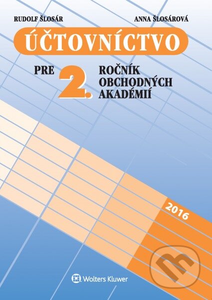 Kniha: Účtovníctvo pre 2. ročník obchodných akadémií (učebnica) (Anna Šlosárová a Rudolf Šlosár). Wolters Kluwer, 2016 Kniha: Účtovníctvo pre 2. ročník obchodných akadémií (učebnica) (Anna Šlosárová a Rudolf Šlosár). Wolters Kluwer, 2016