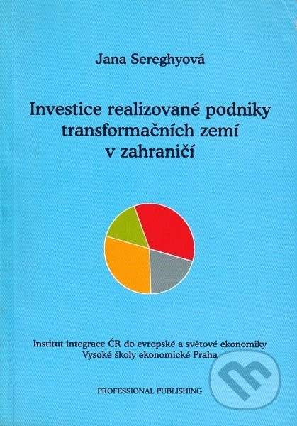 Kniha: Investice realizované podniky transformačních zemí v zahraničí (Jana Sereghyová). Professional Publishing, 2007 Kniha: Investice realizované podniky transformačních zemí v zahraničí (Jana Sereghyová). Professional Publishing, 2007