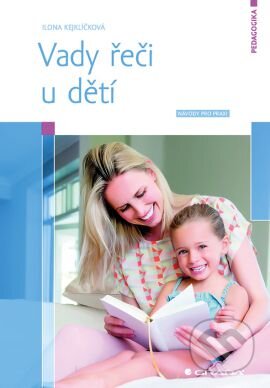 Kniha: Vady řeči u dětí (Ilona Kejklíčková). Grada, 2016 Kniha: Vady řeči u dětí (Ilona Kejklíčková). Grada, 2016