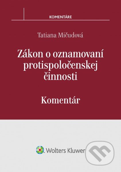 Kniha: Zákon o oznamovaní protispoločenskej činnosti (Tatiana Mičudová). Wolters Kluwer, 2015 Kniha: Zákon o oznamovaní protispoločenskej činnosti (Tatiana Mičudová). Wolters Kluwer, 2015