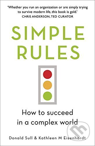 Kniha: Simple Rules (Kathy Eisenhardt a Donald Sull). John Murray, 2016 Kniha: Simple Rules (Kathy Eisenhardt a Donald Sull). John Murray, 2016