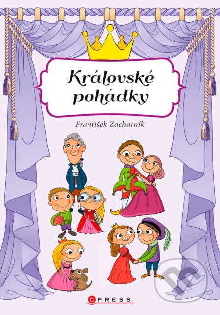 Kniha: Královské pohádky (František Zacharník). CPRESS, 2016 Kniha: Královské pohádky (František Zacharník). CPRESS, 2016