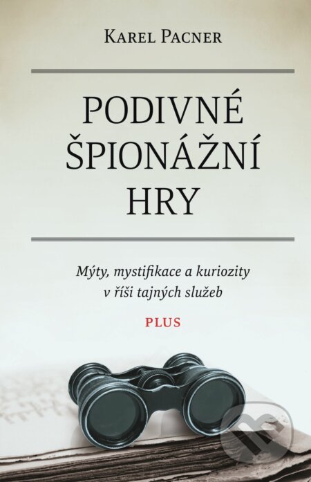 Kniha: Podivné špionážní hry (Karel Pacner). Plus, 2016 Kniha: Podivné špionážní hry (Karel Pacner). Plus, 2016