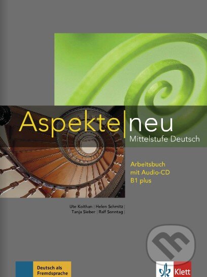 Kniha: Aspekte neu B1 plus - Arbeitsbuch mit Audio-CD (Helen Schmitz, Ralf Sonntag, Tanja Sieber a Ute Koithan). Klett, 2014 Kniha: Aspekte neu B1 plus - Arbeitsbuch mit Audio-CD (Helen Schmitz, Ralf Sonntag, Tanja Sieber a Ute Koithan). Klett, 2014