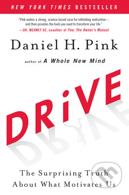 Kniha: Drive (Daniel H. Pink). Riverhead, 2011 Kniha: Drive (Daniel H. Pink). Riverhead, 2011