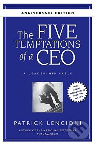 Kniha: The Five Temptations of a CEO (Patrick Lencioni). Jossey Bass, 2008 Kniha: The Five Temptations of a CEO (Patrick Lencioni). Jossey Bass, 2008