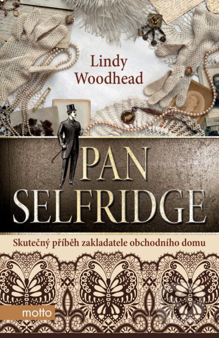 Kniha: Pan Selfridge (Lindy Woodhead). Motto, 2016 Kniha: Pan Selfridge (Lindy Woodhead). Motto, 2016