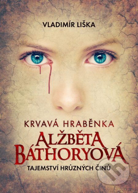 Kniha: Krvavá hraběnka Alžběta Báthoryová (Vladimír Liška). XYZ, 2016 Kniha: Krvavá hraběnka Alžběta Báthoryová (Vladimír Liška). XYZ, 2016
