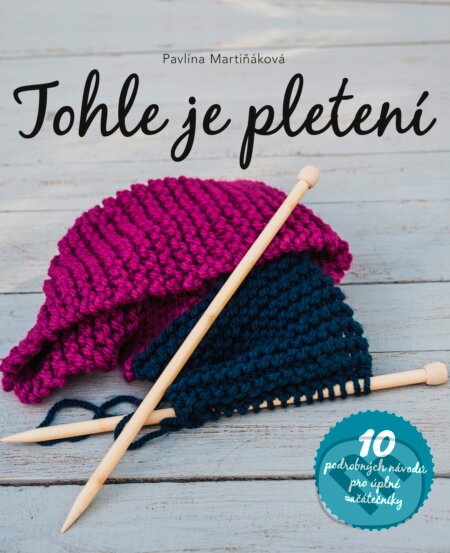 Kniha: Tohle je pletení (Pavlína Martiňáková). CPRESS, 2016 Kniha: Tohle je pletení (Pavlína Martiňáková). CPRESS, 2016