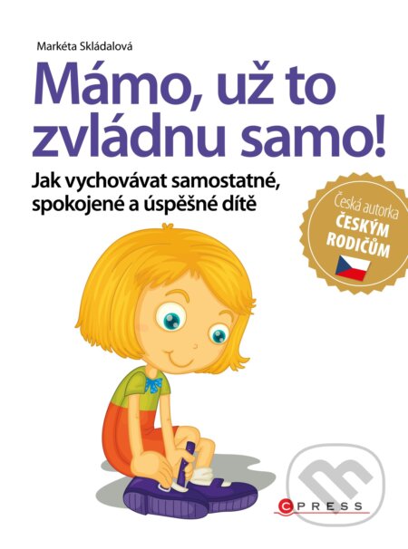 Kniha: Mámo, už to zvládnu samo! (Markéta Skládalová). CPRESS, 2016 Kniha: Mámo, už to zvládnu samo! (Markéta Skládalová). CPRESS, 2016