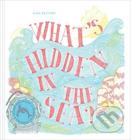 Kniha: What's Hidden in the Sea? (Aina Bestard). Thames & Hudson, 2016 Kniha: What's Hidden in the Sea? (Aina Bestard). Thames & Hudson, 2016