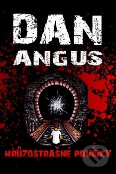 Kniha: Hrůzostrašné povídky (Dan Angus). , 2016 Kniha: Hrůzostrašné povídky (Dan Angus). , 2016