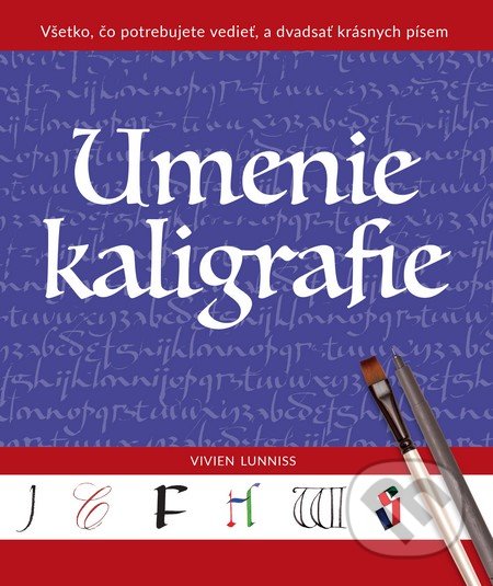 Kniha: Umenie kaligrafie (Vivien Lunniss). Slovart, 2016 Kniha: Umenie kaligrafie (Vivien Lunniss). Slovart, 2016