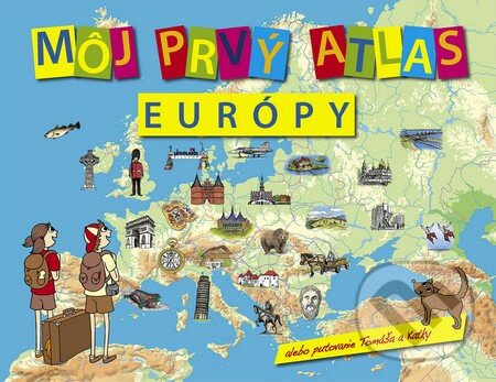 Kniha: Môj prvý atlas Európy (Vít Štěpánek). Slovart, 2016 Kniha: Môj prvý atlas Európy (Vít Štěpánek). Slovart, 2016