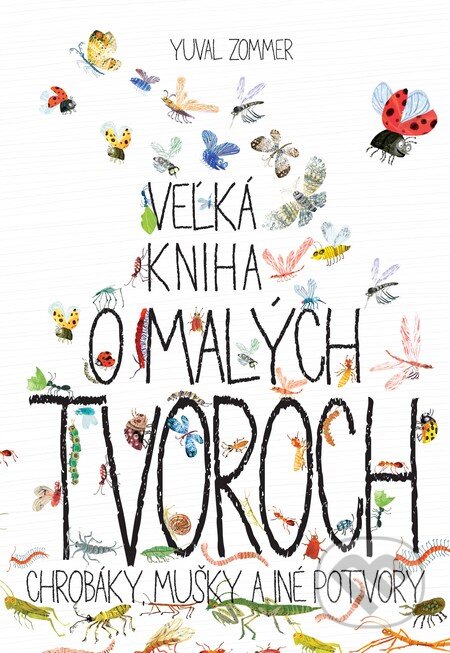 Kniha: Veľká kniha o malých tvoroch (Yuval Zommer). Slovart, 2016 Kniha: Veľká kniha o malých tvoroch (Yuval Zommer). Slovart, 2016