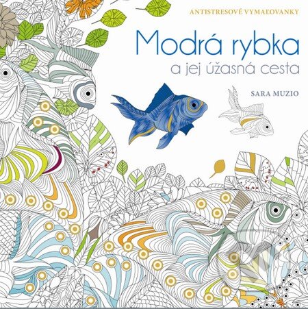 Kniha: Modrá rybka a jej úžasná cesta (Sara Muzio). Slovart, 2016 Kniha: Modrá rybka a jej úžasná cesta (Sara Muzio). Slovart, 2016