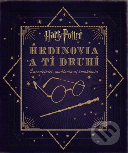 Kniha: Harry Potter - Hrdinovia a tí druhí (Jody Revenson). Slovart, 2016 Kniha: Harry Potter - Hrdinovia a tí druhí (Jody Revenson). Slovart, 2016