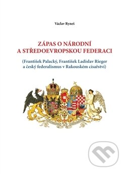 Kniha: Zápas o národní a středoevropskou federaci (Václav Ryneš). Art Bid, 2016 Kniha: Zápas o národní a středoevropskou federaci (Václav Ryneš). Art Bid, 2016