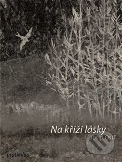 Kniha: Na kříži lásky (Josip Osti). Protimluv, 2013 Kniha: Na kříži lásky (Josip Osti). Protimluv, 2013
