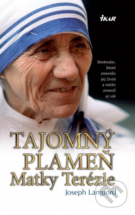 Kniha: Tajomný plameň Matky Terézie, 2. vydanie (Joseph Langford). Ikar, 2016 Kniha: Tajomný plameň Matky Terézie, 2. vydanie (Joseph Langford). Ikar, 2016