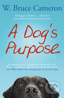 Kniha: A Dog's Purpose (W. Bruce Cameron). Pan Macmillan, 2012 Kniha: A Dog's Purpose (W. Bruce Cameron). Pan Macmillan, 2012