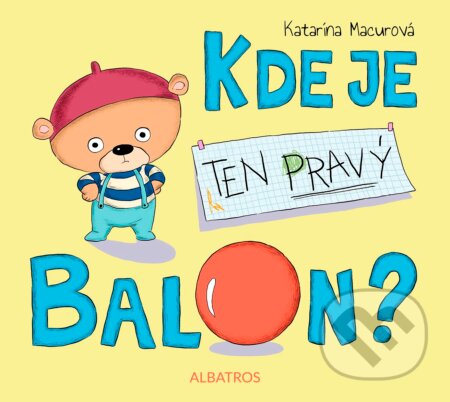 Kniha: Kde je ten pravý balon? (Katarína Macurová). Albatros CZ, 2016 Kniha: Kde je ten pravý balon? (Katarína Macurová). Albatros CZ, 2016