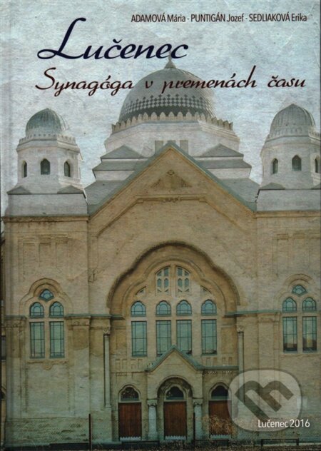 Kniha: Synagóga v premenách času (Erika Sedliaková, Jozef Puntigán a Mária Adamová). Mesto Lučenec, 2016 Kniha: Synagóga v premenách času (Erika Sedliaková, Jozef Puntigán a Mária Adamová). Mesto Lučenec, 2016