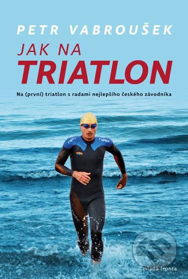 Kniha: Jak na triatlon (Petr Vabroušek). Mladá fronta, 2017 Kniha: Jak na triatlon (Petr Vabroušek). Mladá fronta, 2017
