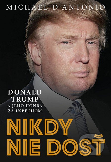 Kniha: Nikdy nie je dosť (Michael D’Antonio). Eastone Books, 2016 Kniha: Nikdy nie je dosť (Michael D’Antonio). Eastone Books, 2016