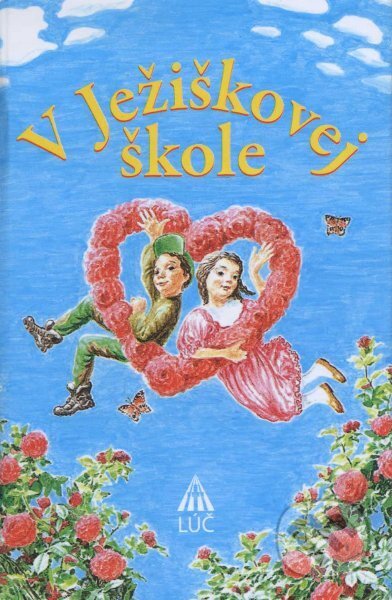 Kniha: V Ježiškovej škole (Lúč). Lúč, 2009 Kniha: V Ježiškovej škole (Lúč). Lúč, 2009