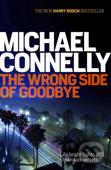 Kniha: The Wrong Side of Goodbye (Michael Connelly). Orion, 2016 Kniha: The Wrong Side of Goodbye (Michael Connelly). Orion, 2016