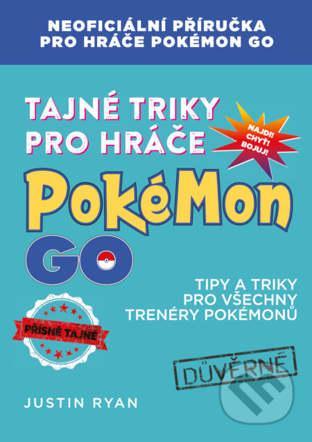 Kniha: Tajné triky pro hráče Pokémon GO (Justin Ryan). Computer Press, 2016 Kniha: Tajné triky pro hráče Pokémon GO (Justin Ryan). Computer Press, 2016