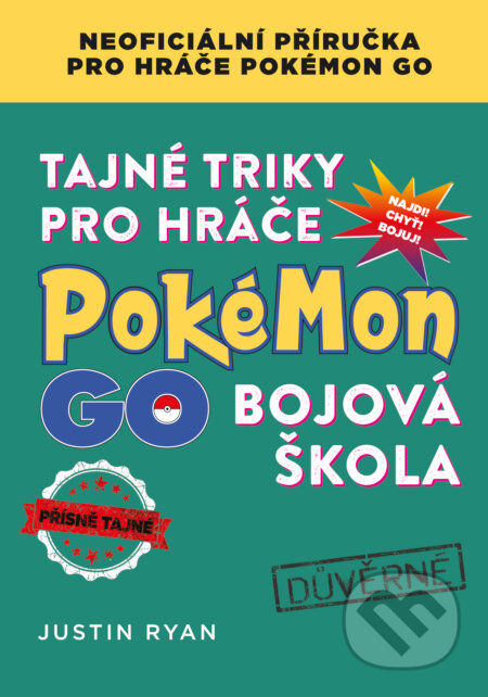 Kniha: Tajné triky pro hráče Pokémon GO: Bojová škola (Justin Ryan). Computer Press, 2016 Kniha: Tajné triky pro hráče Pokémon GO: Bojová škola (Justin Ryan). Computer Press, 2016