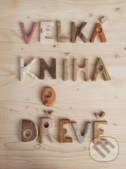 Kniha: Velká kniha o dřeve (Martin Patřičný). Fortuna Libri ČR, 2016 Kniha: Velká kniha o dřeve (Martin Patřičný). Fortuna Libri ČR, 2016