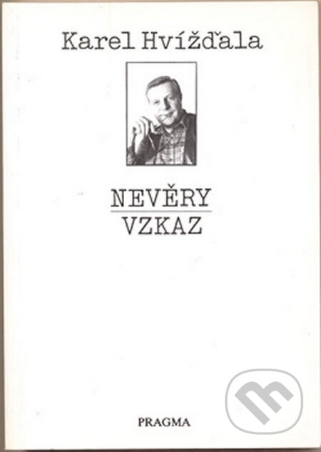 Kniha: Nevěry / Vzkaz (Karel Hvížďala). Pragma, 1993 Kniha: Nevěry / Vzkaz (Karel Hvížďala). Pragma, 1993