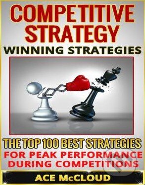 Kniha: Competitive Strategy (Ace McCloud). Createspace, 2015 Kniha: Competitive Strategy (Ace McCloud). Createspace, 2015