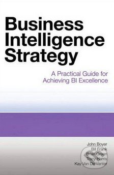 Kniha: Business Intelligence Strategy (John Boyer). MC Press, 2010 Kniha: Business Intelligence Strategy (John Boyer). MC Press, 2010