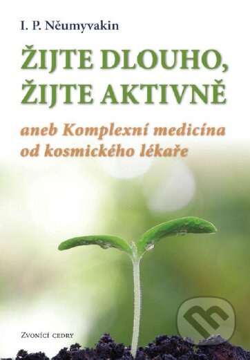 Kniha: Žijte dlouho, žijte aktivně (I.P. Něumyvakin). Valentýna Lymarenko-Novodarská - Zvonící cedry, 2016 Kniha: Žijte dlouho, žijte aktivně (I.P. Něumyvakin). Valentýna Lymarenko-Novodarská - Zvonící cedry, 2016