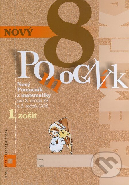 Kniha: Nový pomocník z matematiky 8 (Iveta Kohanová a Monika Porkertová). Orbis Pictus Istropolitana, 2016 Kniha: Nový pomocník z matematiky 8 (Iveta Kohanová a Monika Porkertová). Orbis Pictus Istropolitana, 2016