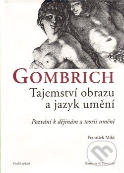 Gombrich - Tajemství obrazu a jazyk umění - František Mikš, Barrister & Principal, 2010