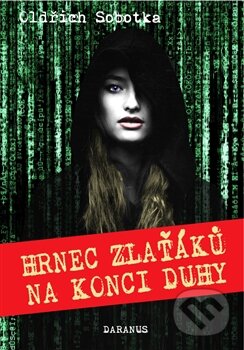 Kniha: Hrnec zlaťáků na konci duhy (Oldřich Sobotka). Daranus, 2016 Kniha: Hrnec zlaťáků na konci duhy (Oldřich Sobotka). Daranus, 2016