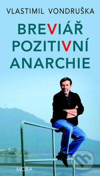 Kniha: Breviář pozitivní anarchie (Vlastimil Vondruška). Moba, 2016 Kniha: Breviář pozitivní anarchie (Vlastimil Vondruška). Moba, 2016