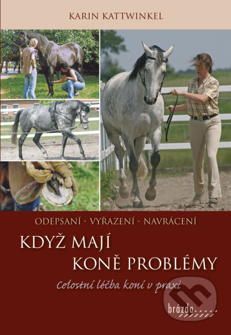 Kniha: Když koně mají problémy (Karin Kattwinkel). Brázda, 2016 Kniha: Když koně mají problémy (Karin Kattwinkel). Brázda, 2016